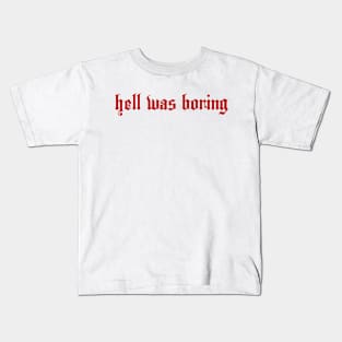 HELL WAS BORING Kids T-Shirt